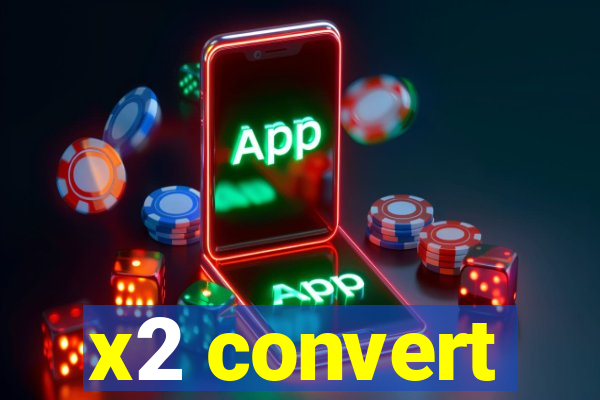 x2 convert